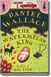 The Watermelon King by Daniel Wallace