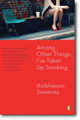 AMONG OTHER THINGS, I'VE TAKEN UP SMOKING by Aoibheann Sweeney