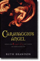 CARAVAGGIO'S ANGEL by Ruth Brandon
