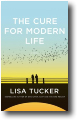 THE CURE FOR MODERN LIFE by Lisa Tucker