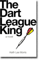 THE DART LEAGUE KING by Keith Lee Morris