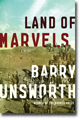 LAND OF MARVELS by Barry Unsworth