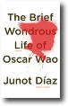 THE BRIEF WONDROUS LIFE OF OSCAR WAO by Junot Diaz