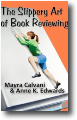sTHE SLIPPERY ART OF BOOK REVIEWING by Mayra Calvani & Anne K. Edwards